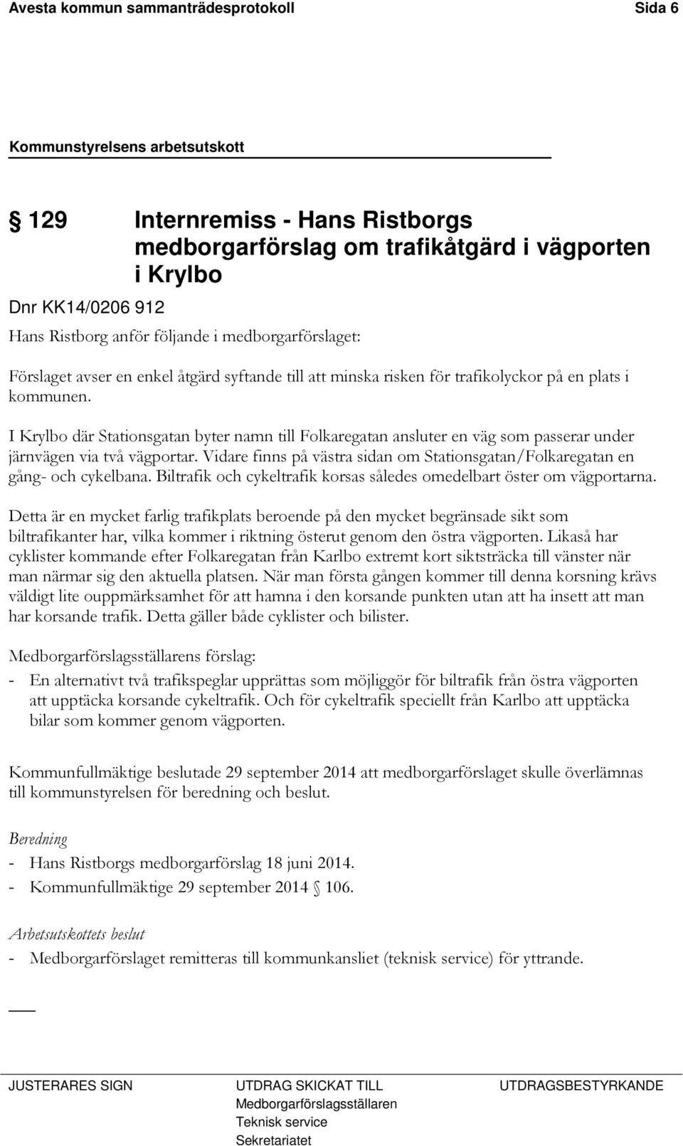 I Krylbo där Stationsgatan byter namn till Folkaregatan ansluter en väg som passerar under järnvägen via två vägportar.