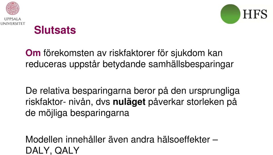 den ursprungliga riskfaktor- nivån, dvs nuläget påverkar storleken på de