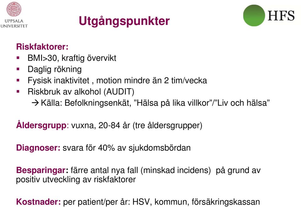 vuxna, 20-84 år (tre åldersgrupper) Diagnoser: svara för 40% av sjukdomsbördan Besparingar: färre antal nya fall