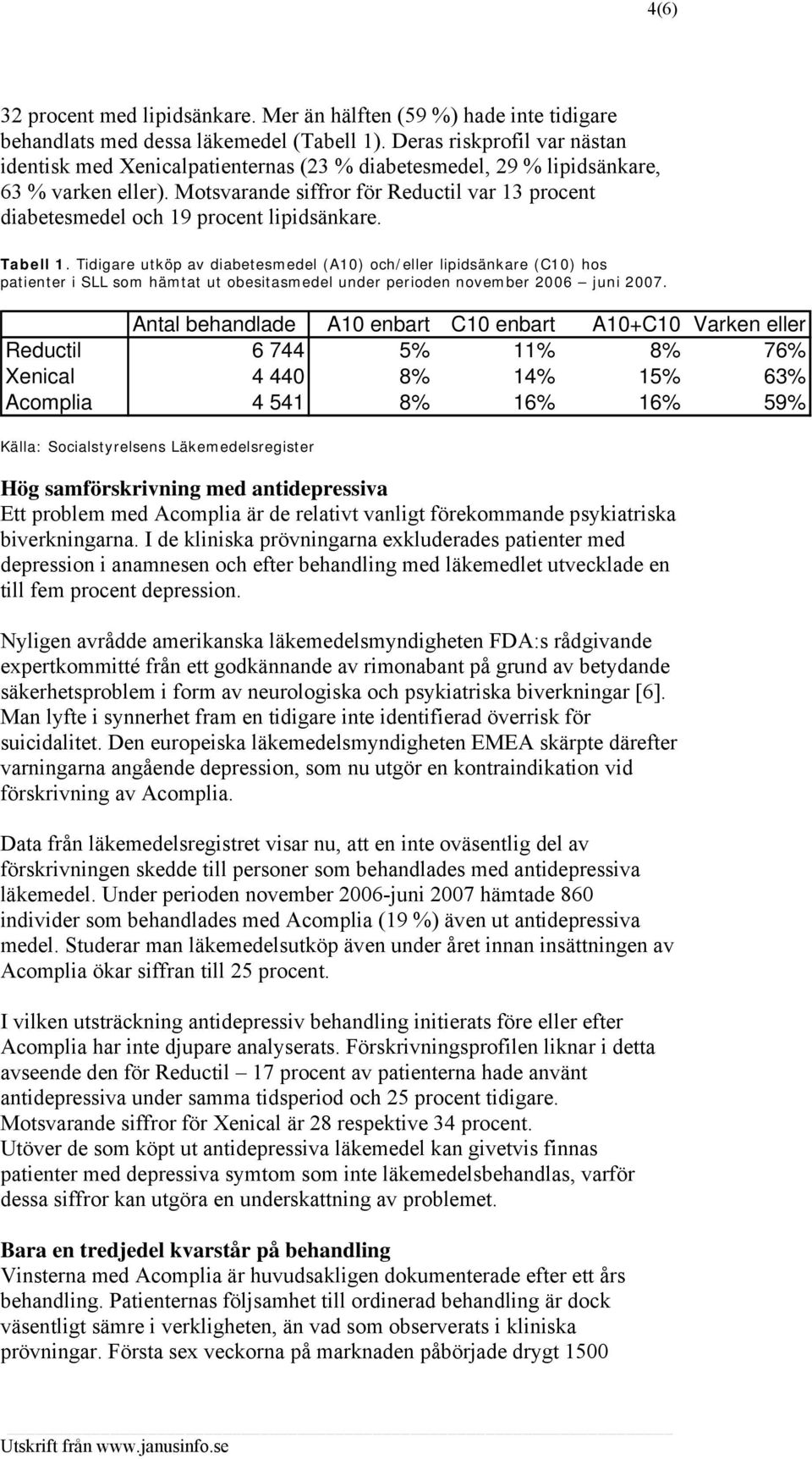 Motsvarande siffror för Reductil var 13 procent diabetesmedel och 19 procent lipidsänkare. Tabell 1.