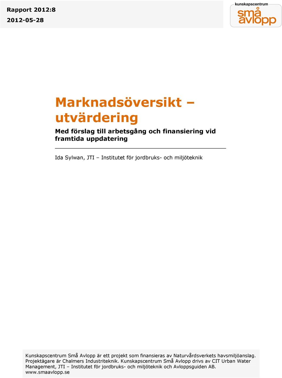 finansieras av Naturvårdsverkets havsmiljöanslag. Projektägare är Chalmers Industriteknik.