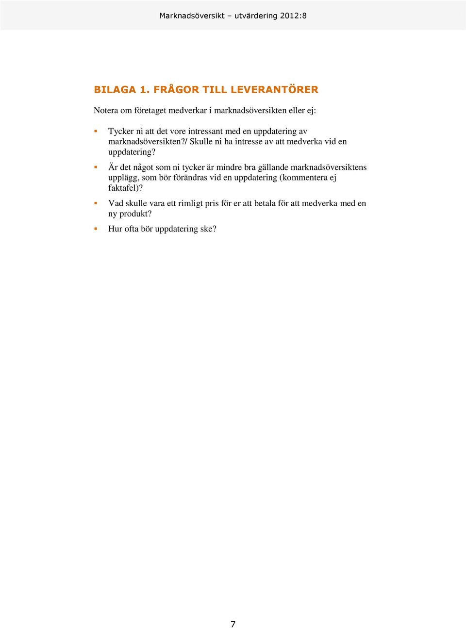 med en uppdatering av marknadsöversikten?/ Skulle ni ha intresse av att medverka vid en uppdatering?