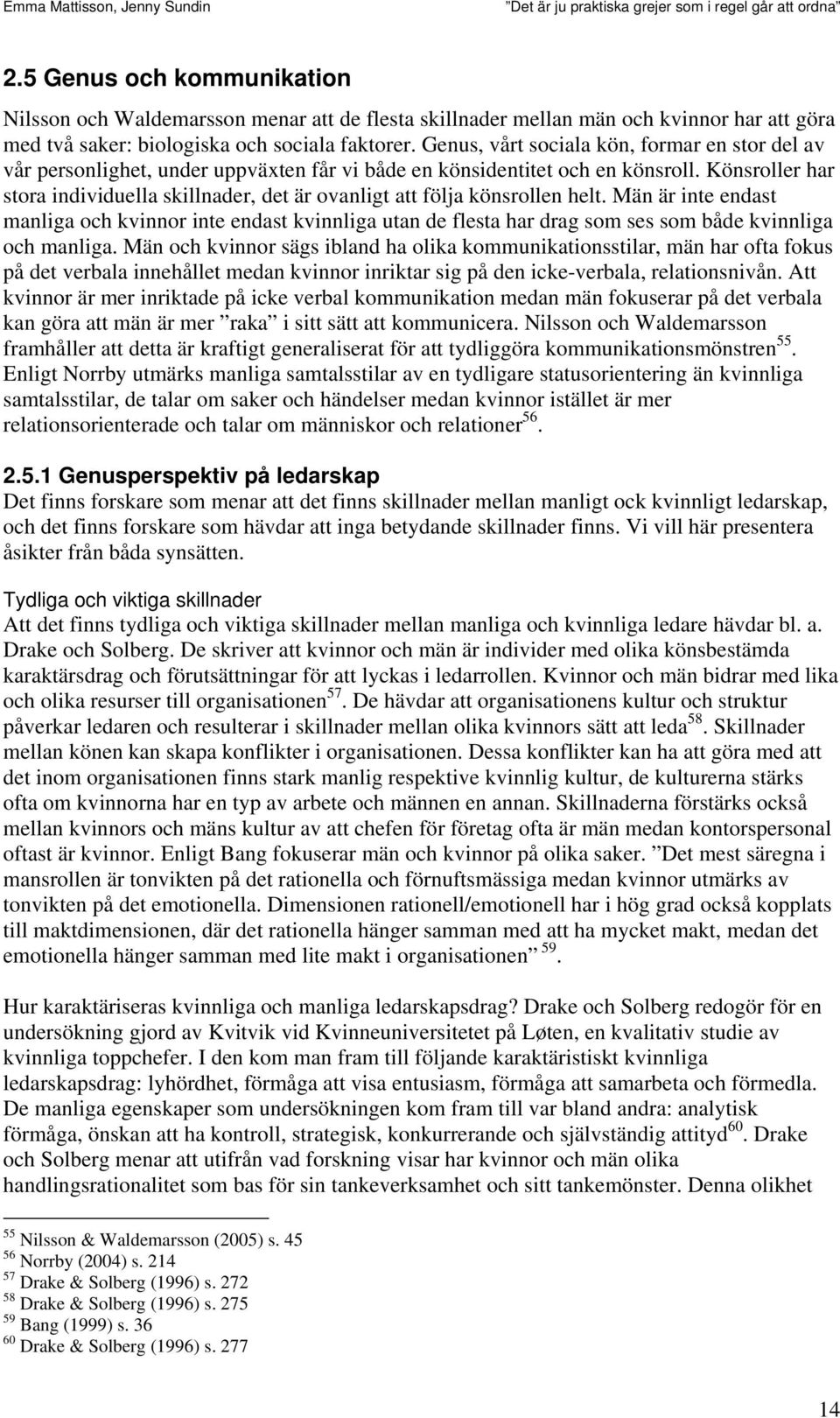 Könsroller har stora individuella skillnader, det är ovanligt att följa könsrollen helt.
