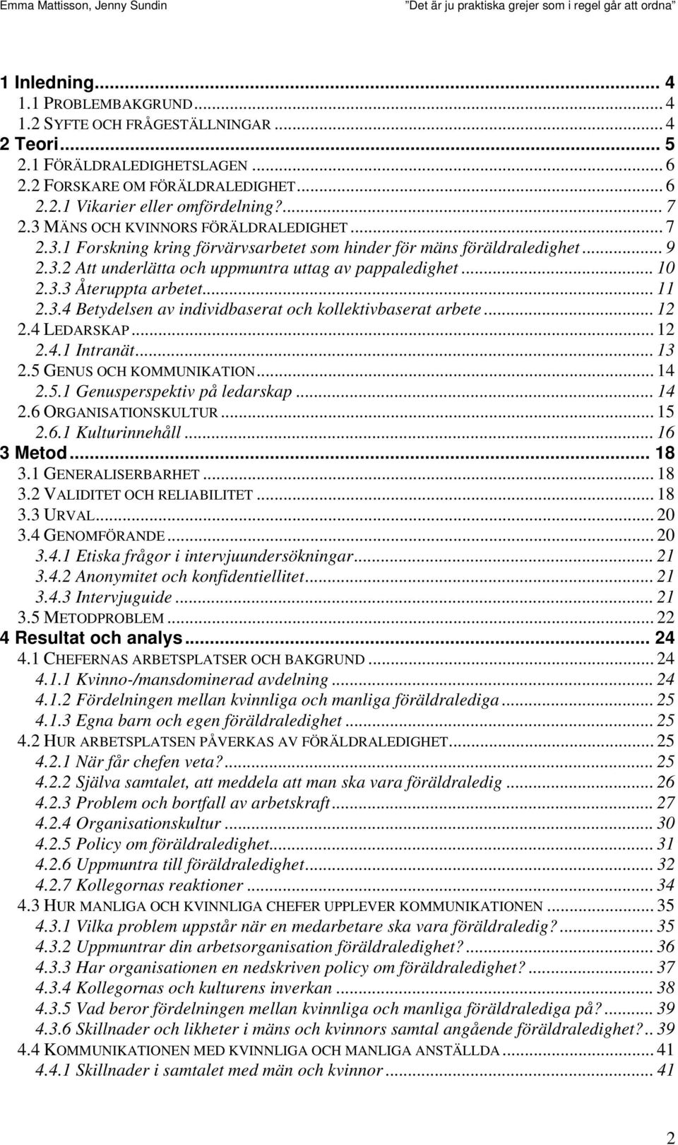 .. 11 2.3.4 Betydelsen av individbaserat och kollektivbaserat arbete... 12 2.4 LEDARSKAP... 12 2.4.1 Intranät... 13 2.5 GENUS OCH KOMMUNIKATION... 14 2.5.1 Genusperspektiv på ledarskap... 14 2.6 ORGANISATIONSKULTUR.