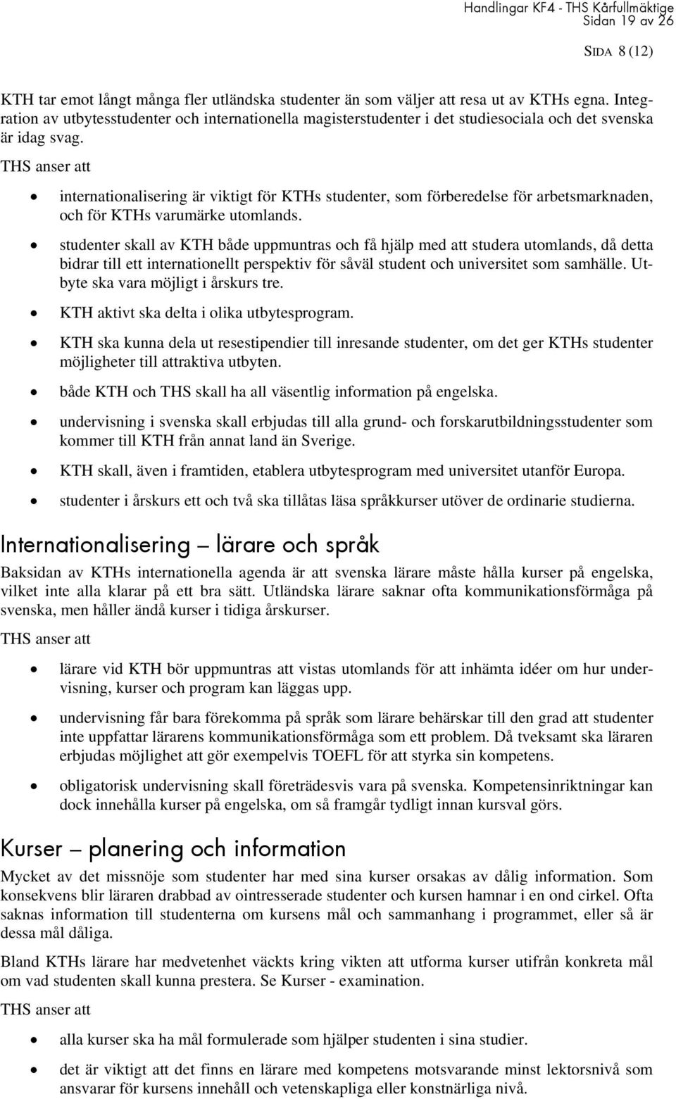 internationalisering är viktigt för KTHs studenter, som förberedelse för arbetsmarknaden, och för KTHs varumärke utomlands.