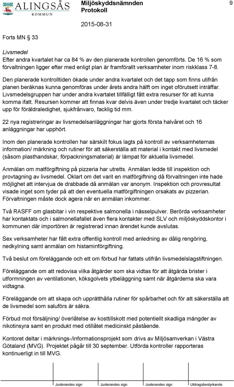 Livsmedelsgruppen har under andra kvartalet tillfälligt fått extra resurser för att kunna komma ifatt.