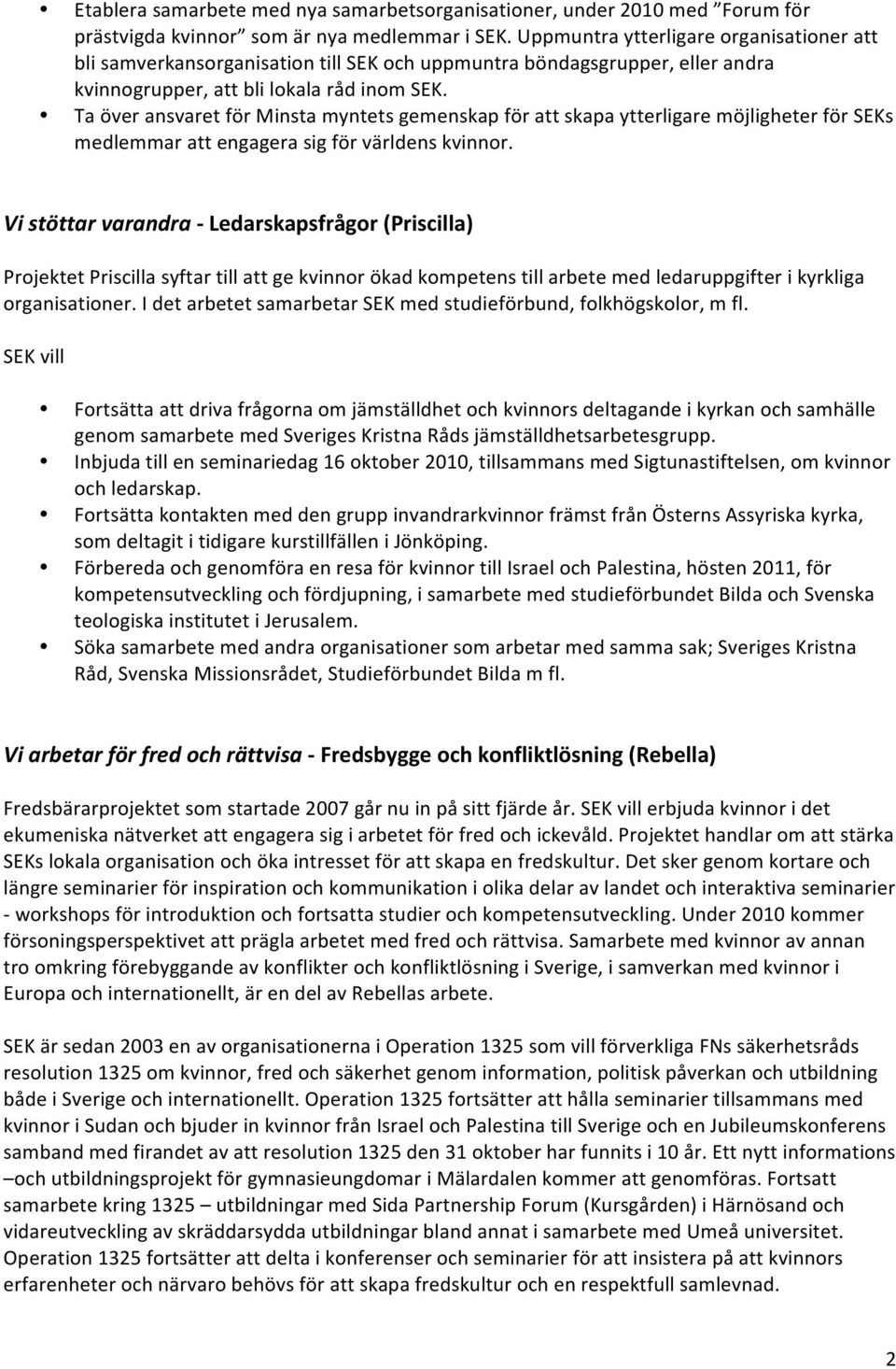 Ta över ansvaret för Minsta myntets gemenskap för att skapa ytterligare möjligheter för SEKs medlemmar att engagera sig för världens kvinnor.