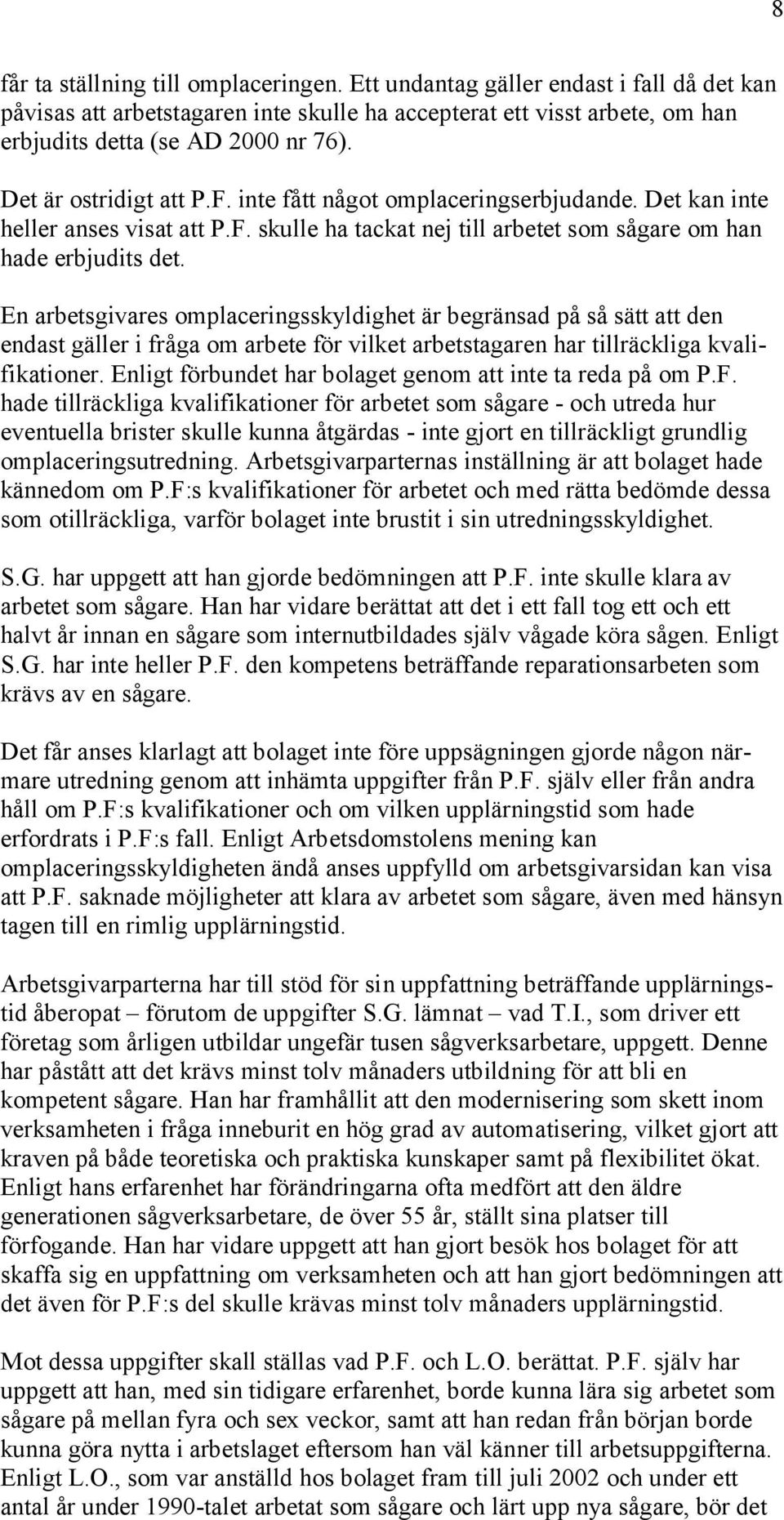 En arbetsgivares omplaceringsskyldighet är begränsad på så sätt att den endast gäller i fråga om arbete för vilket arbetstagaren har tillräckliga kvalifikationer.