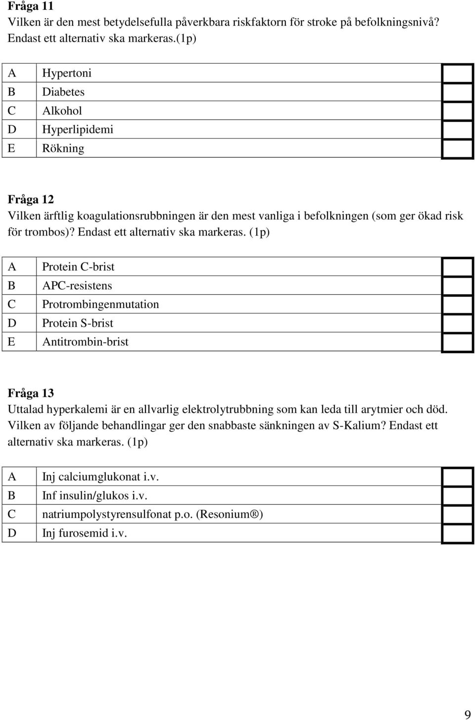 Endast ett alternativ ska markeras.