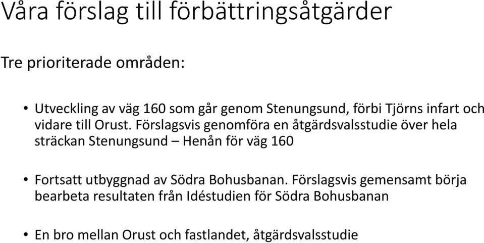 Förslagsvis genomföra en åtgärdsvalsstudie över hela sträckan Stenungsund Henån för väg 160 Fortsatt