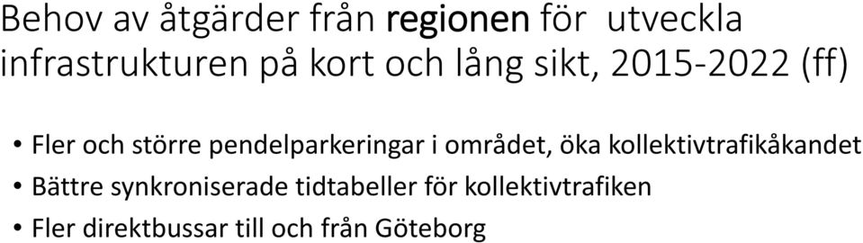 pendelparkeringar i området, öka kollektivtrafikåkandet Bättre