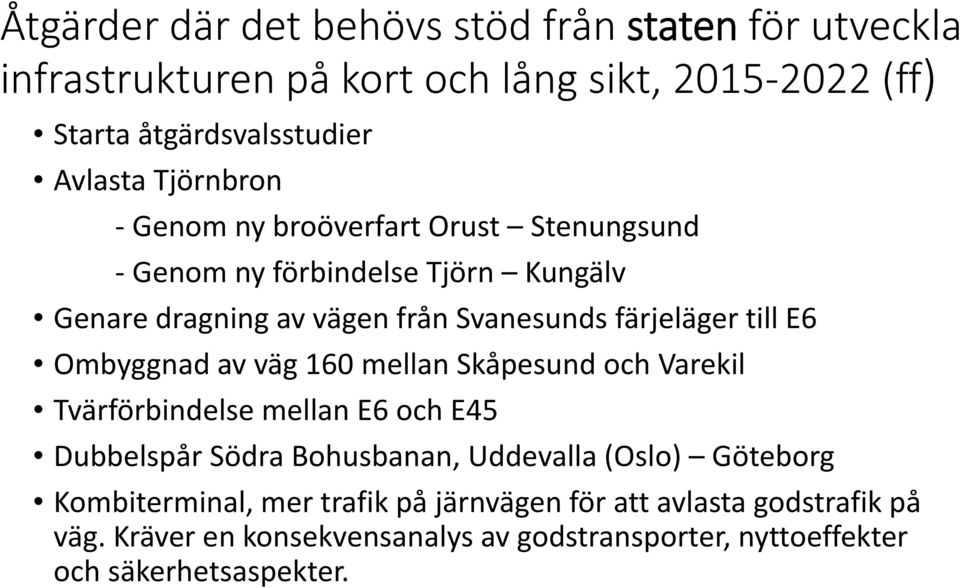 Ombyggnad av väg 160 mellan Skåpesund och Varekil Tvärförbindelse mellan E6 och E45 Dubbelspår Södra Bohusbanan, Uddevalla (Oslo) Göteborg