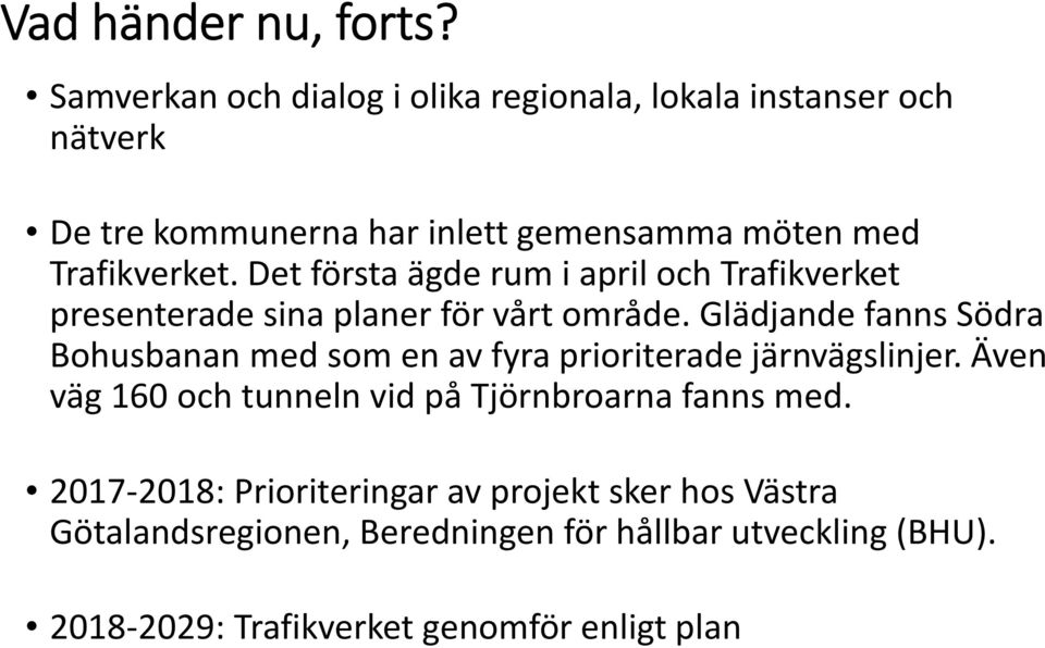 Det första ägde rum i april och Trafikverket presenterade sina planer för vårt område.