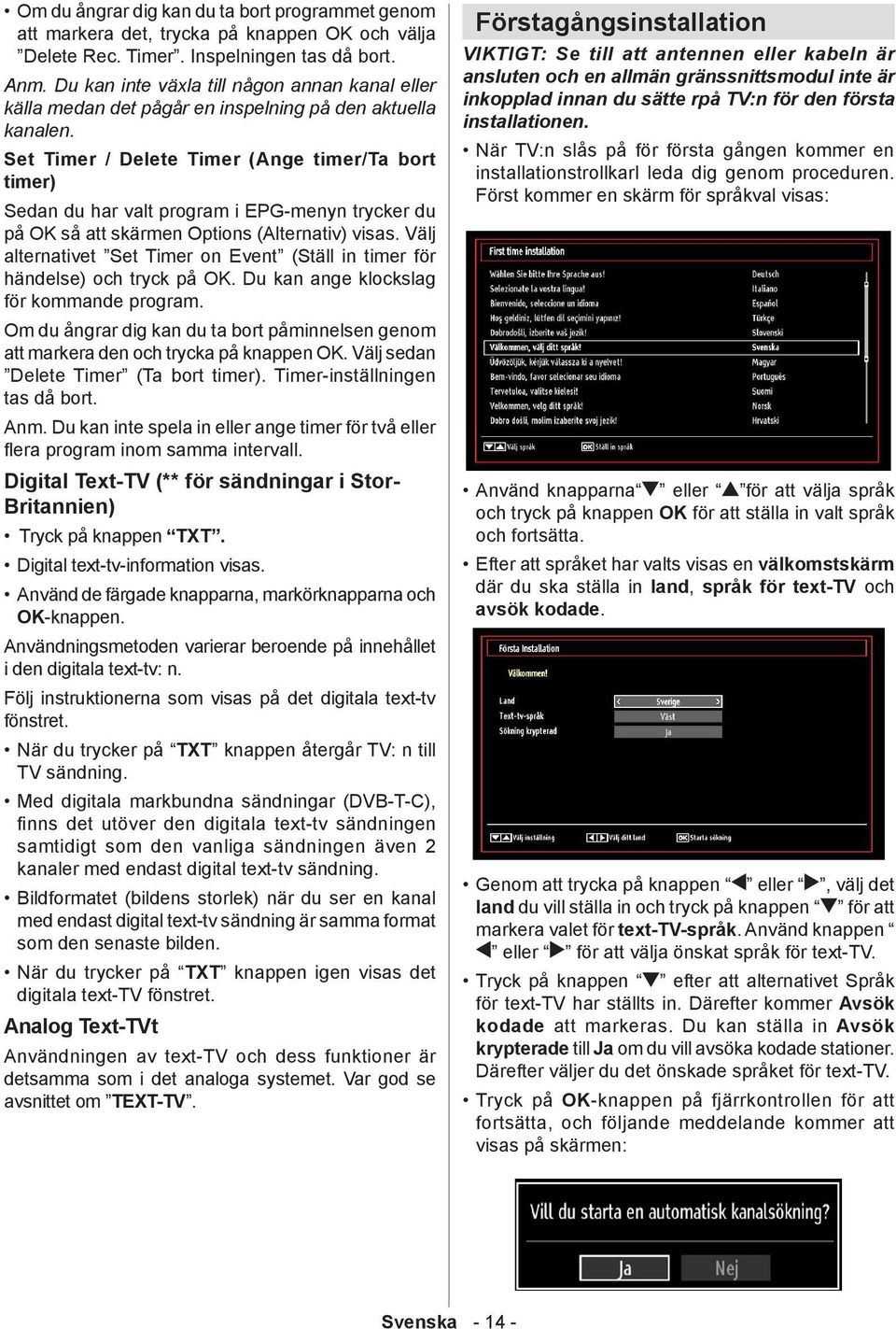 Set Timer / Delete Timer (Ange timer/ta bort timer) Sedan du har valt program i EPG-menyn trycker du på OK så att skärmen Options (Alternativ) visas.