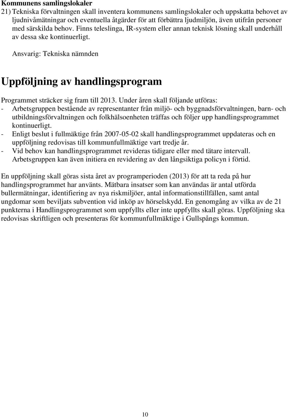 Ansvarig: Tekniska nämnden Uppföljning av handlingsprogram Programmet sträcker sig fram till 2013.