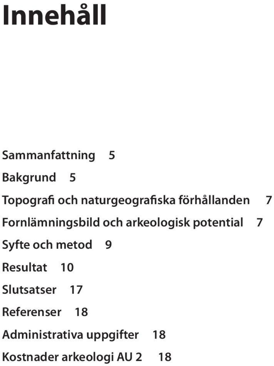 arkeologisk potential 7 Syfte och metod 9 Resultat 10