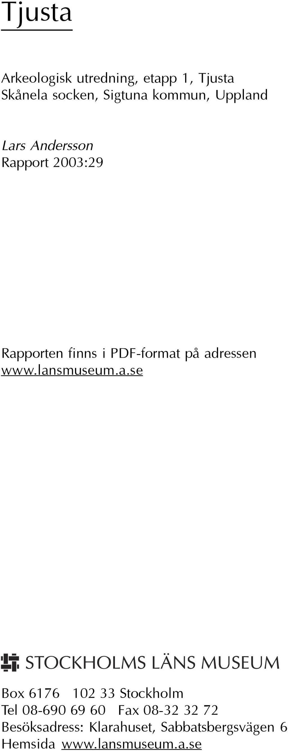 adressen www.lansmuseum.a.se Box 6176 102 33 Stockholm Tel 08-690 69 60 Fax