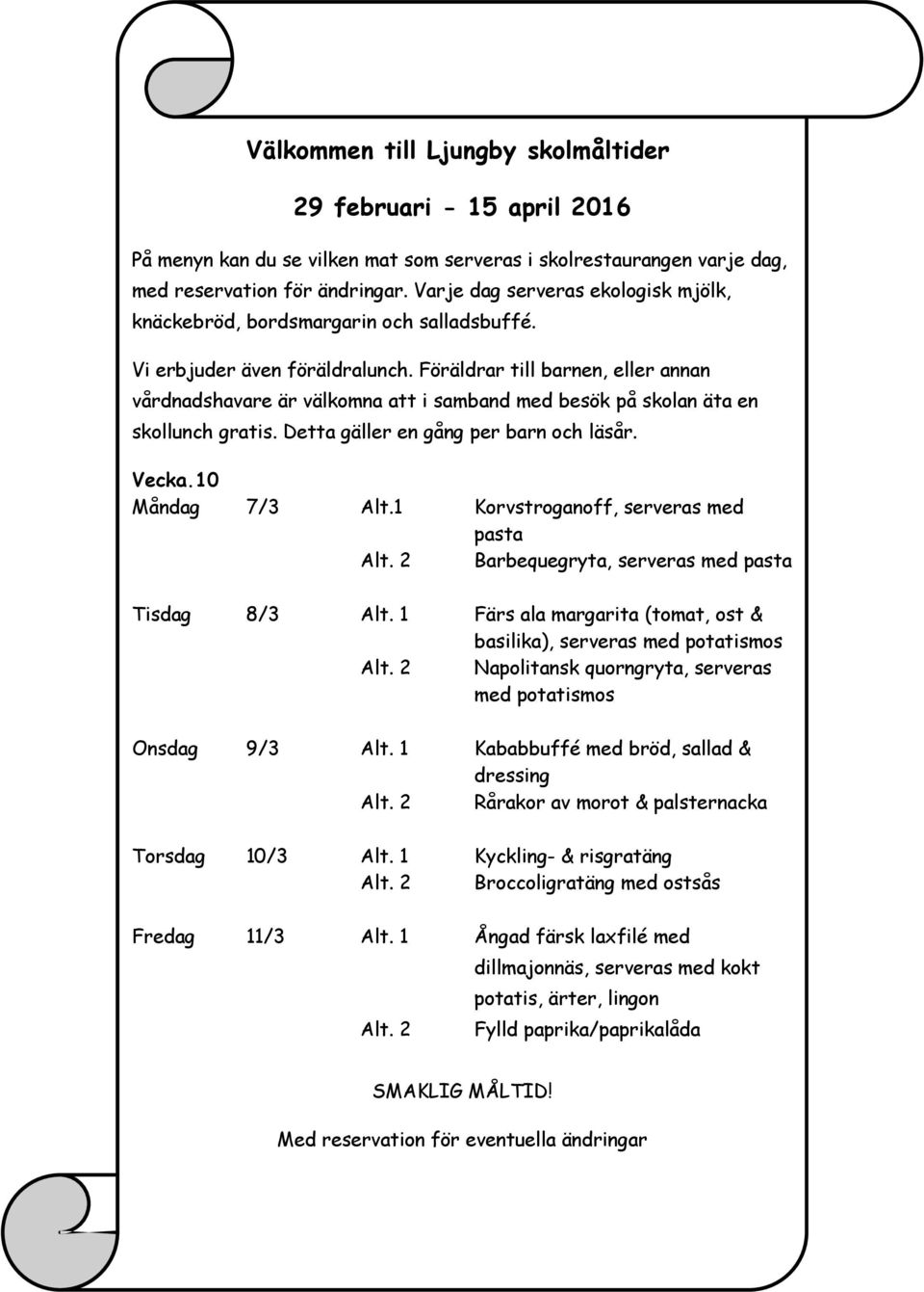 9/3 Alt. 1 Kababbuffé med bröd, sallad & dressing Rårakor av morot & palsternacka Torsdag 10/3 Alt.