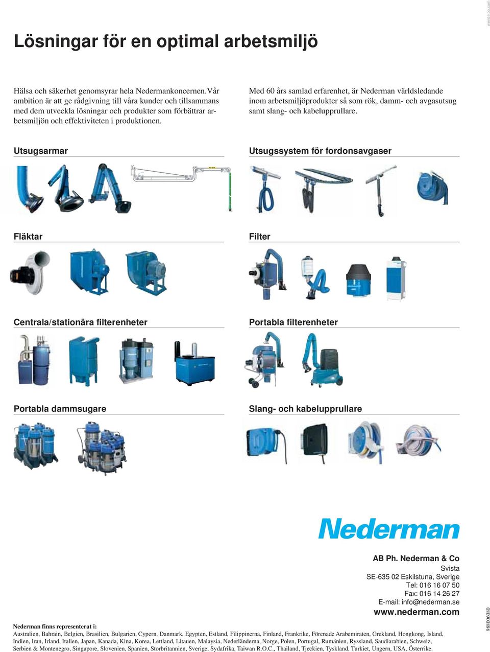 Med 60 års samlad erfarenhet, är Nederman världsledande inom arbetsmiljöprodukter så som rök, damm- och avgasutsug samt slang- och kabelupprullare.