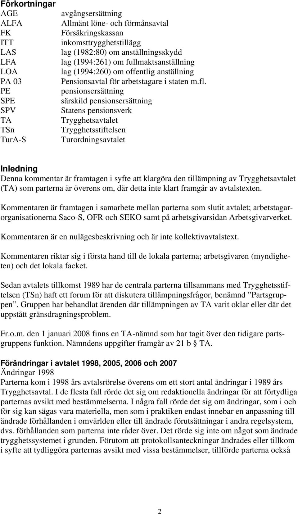 pensionsersättning särskild pensionsersättning Statens pensionsverk Trygghetsavtalet Trygghetsstiftelsen Turordningsavtalet Inledning Denna kommentar är framtagen i syfte att klargöra den tillämpning