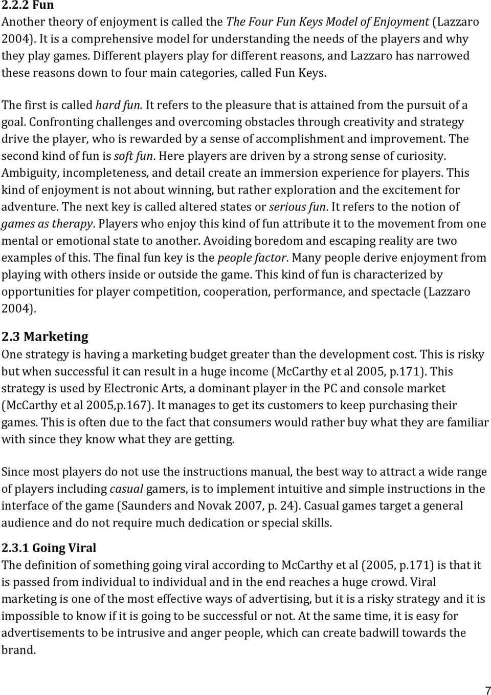 confrontingchallengesandovercomingobstaclesthroughcreativityandstrategy drivetheplayer,whoisrewardedbyasenseofaccomplishmentandimprovement.the secondkindoffunissoft%fun.