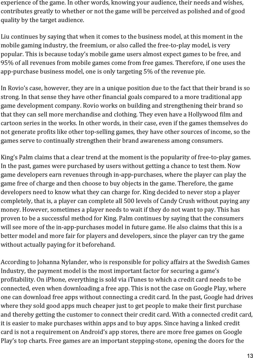 thisisbecausetoday smobilegameusersalmostexpectgamestobefree,and 95%ofallrevenuesfrommobilegamescomefromfreegames.Therefore,ifoneusesthe app0purchasebusinessmodel,oneisonlytargeting5%oftherevenuepie.