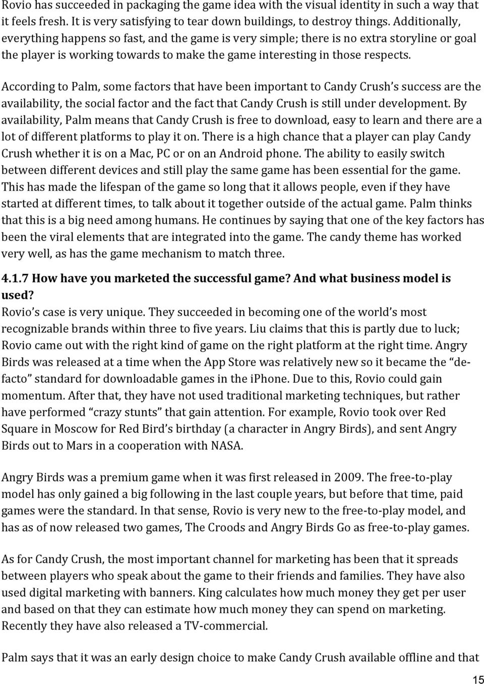 AccordingtoPalm,somefactorsthathavebeenimportanttoCandyCrush ssuccessarethe availability,thesocialfactorandthefactthatcandycrushisstillunderdevelopment.