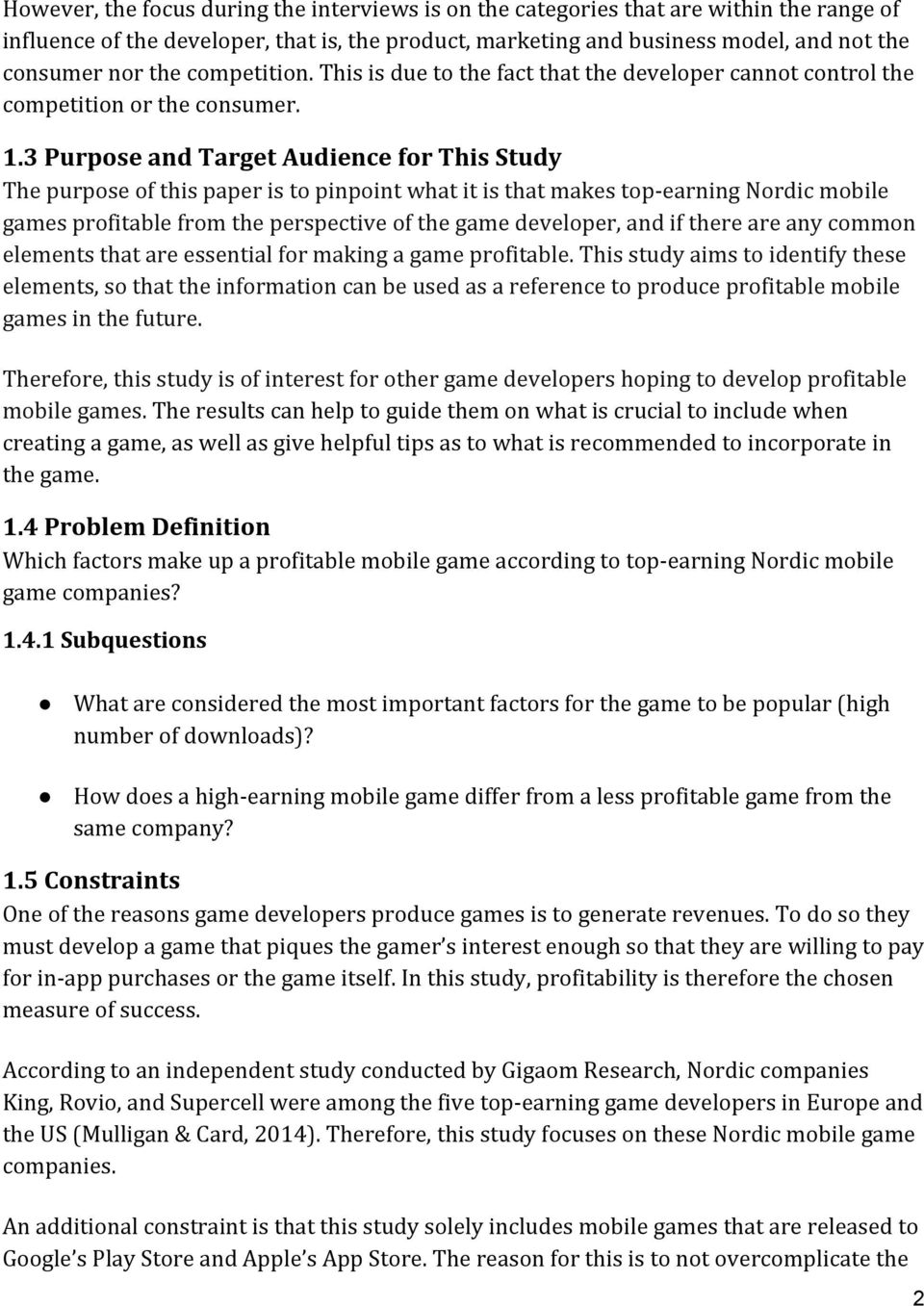 3(Purpose(and(Target(Audience(for(This(Study Thepurposeofthispaperistopinpointwhatitisthatmakestop0earningNordicmobile gamesprofitablefromtheperspectiveofthegamedeveloper,andifthereareanycommon
