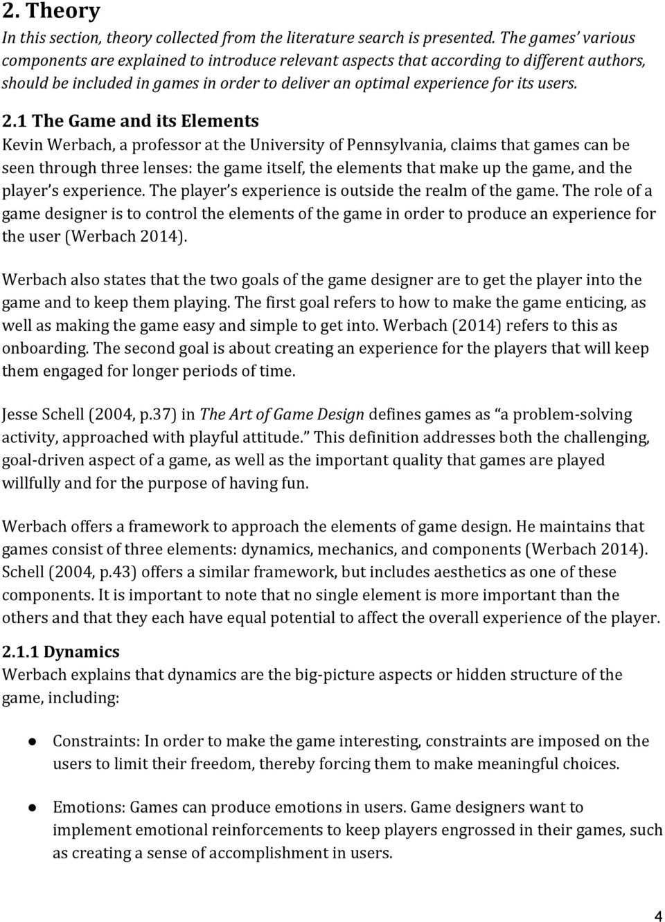 2.1(The(Game(and(its(Elements KevinWerbach,aprofessorattheUniversityofPennsylvania,claimsthatgamescanbe seenthroughthreelenses:thegameitself,theelementsthatmakeupthegame,andthe player sexperience.