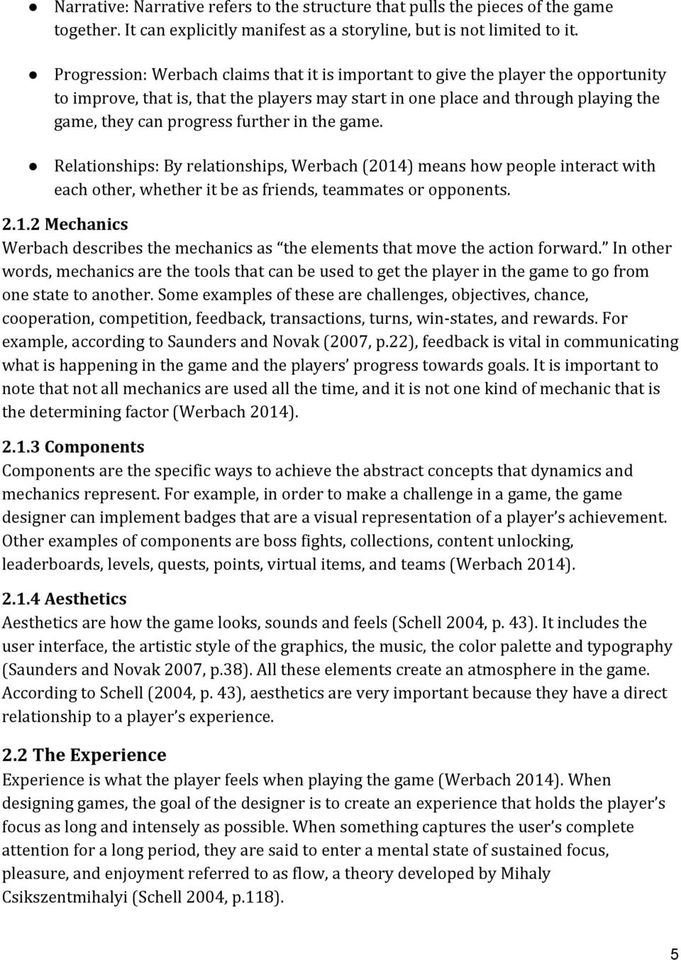 Relationships:Byrelationships,Werbach(2014)meanshowpeopleinteractwith eachother,whetheritbeasfriends,teammatesoropponents. 2.1.2(Mechanics Werbachdescribesthemechanicsas theelementsthatmovetheactionforward.