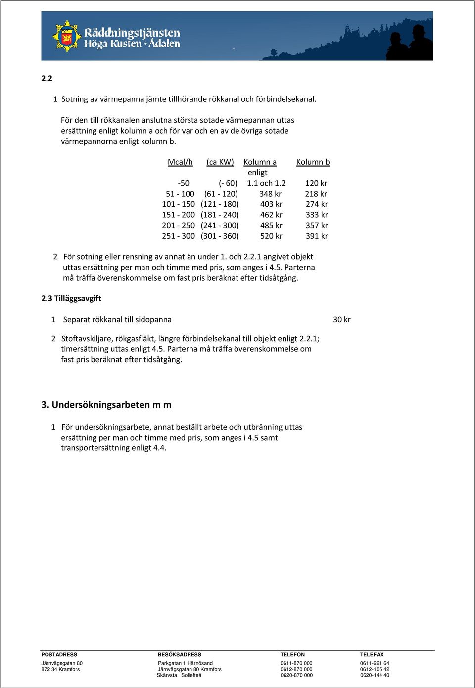 Mcal/h (ca KW) Kolumn a Kolumn b enligt 50 ( 60) 1.1 och 1.