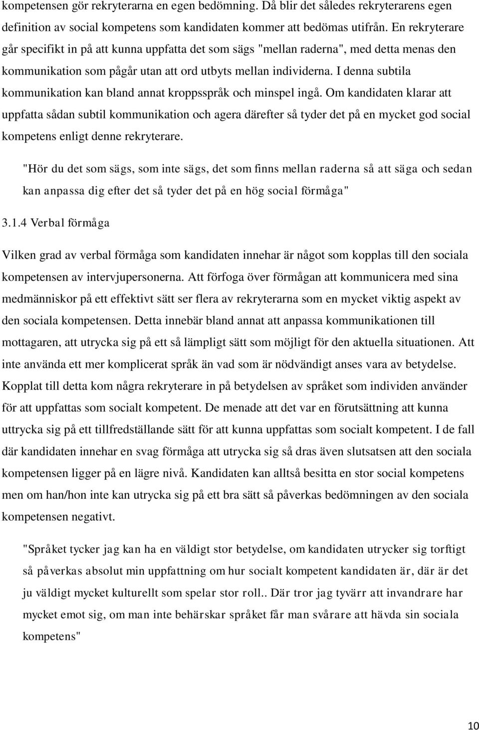 I denna subtila kommunikation kan bland annat kroppsspråk och minspel ingå.