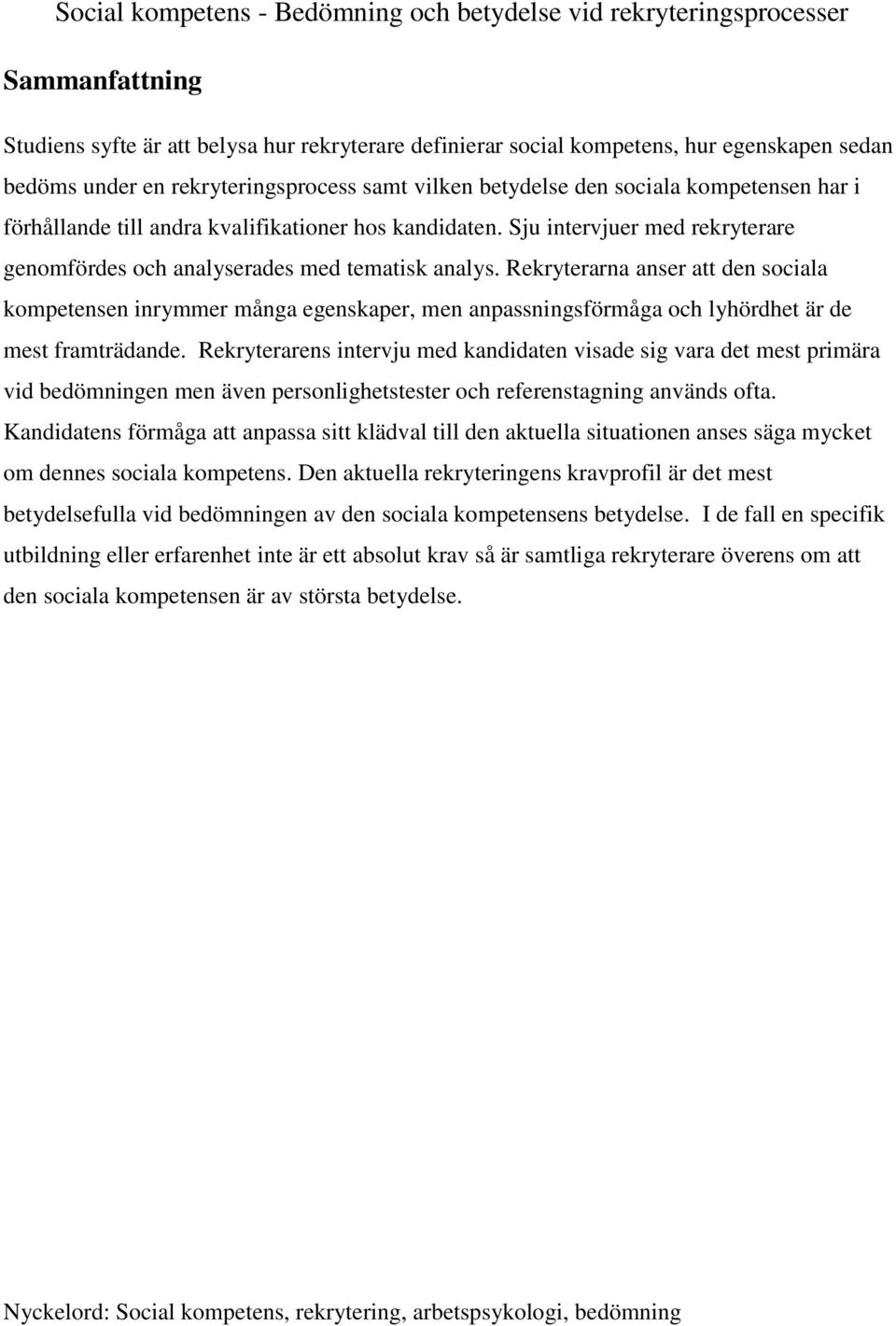 Sju intervjuer med rekryterare genomfördes och analyserades med tematisk analys.