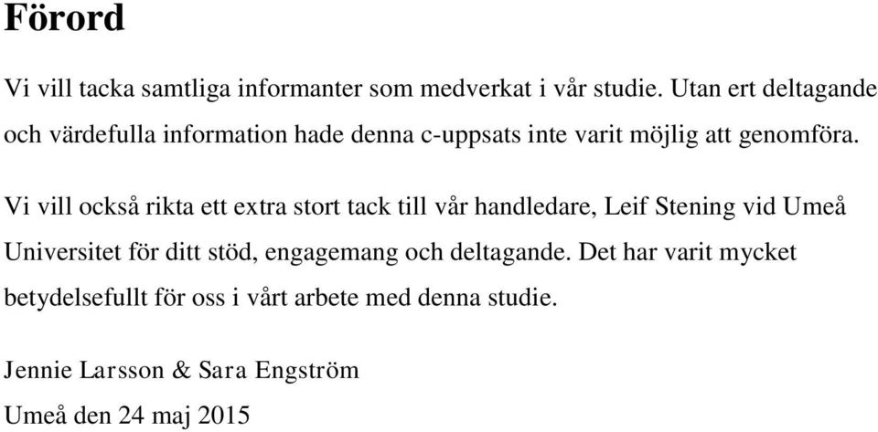 Vi vill också rikta ett extra stort tack till vår handledare, Leif Stening vid Umeå Universitet för ditt