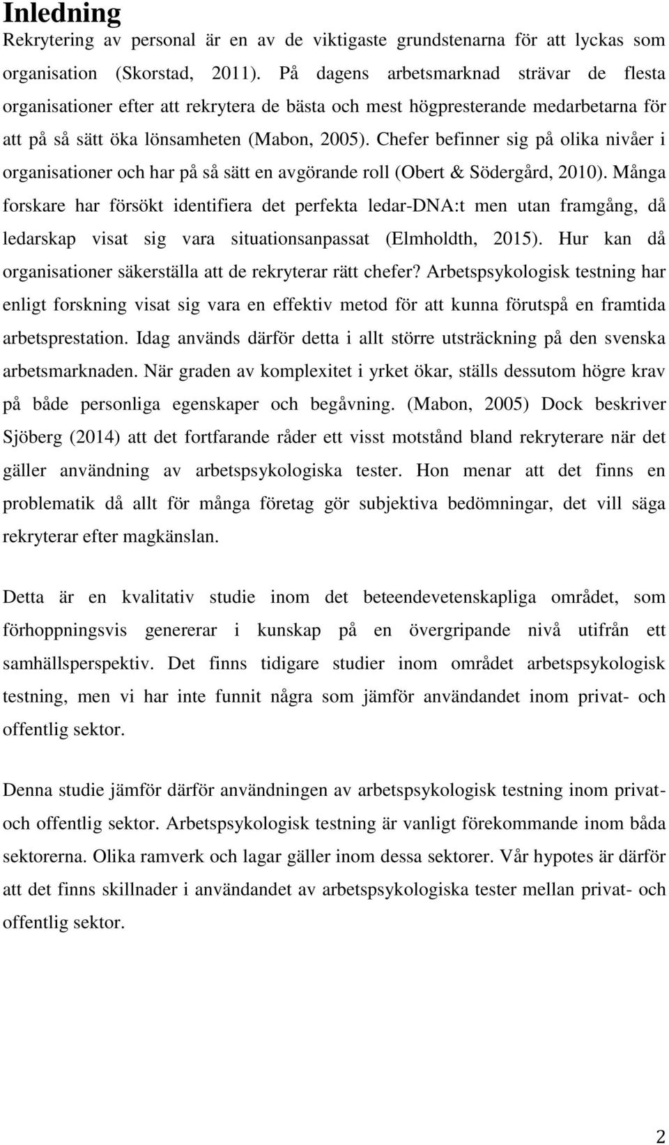 Chefer befinner sig på olika nivåer i organisationer och har på så sätt en avgörande roll (Obert & Södergård, 2010).