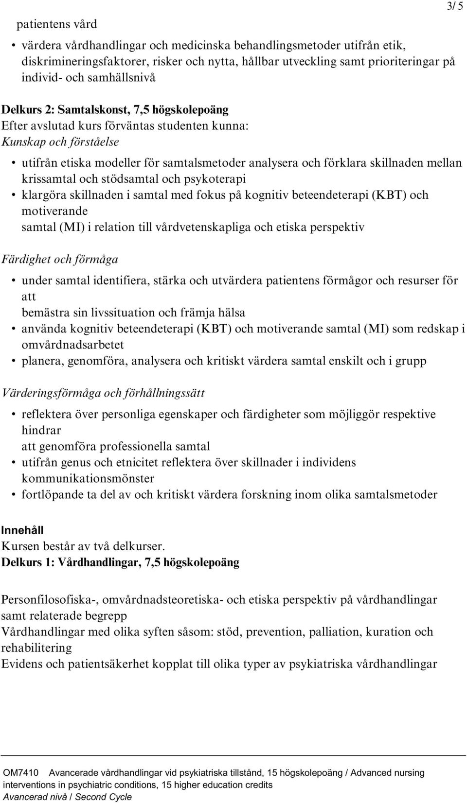 krissamtal och stödsamtal och psykoterapi klargöra skillnaden i samtal med fokus på kognitiv beteendeterapi (KBT) och motiverande samtal (MI) i relation till vårdvetenskapliga och etiska perspektiv