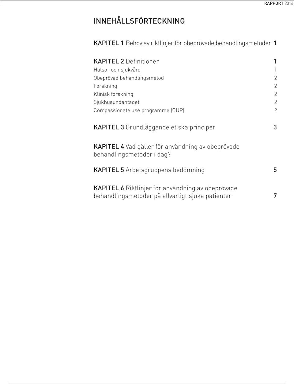 2 KAPITEL 3 Grundläggande etiska principer 3 KAPITEL 4 Vad gäller för användning av obeprövade behandlingsmetoder i dag?