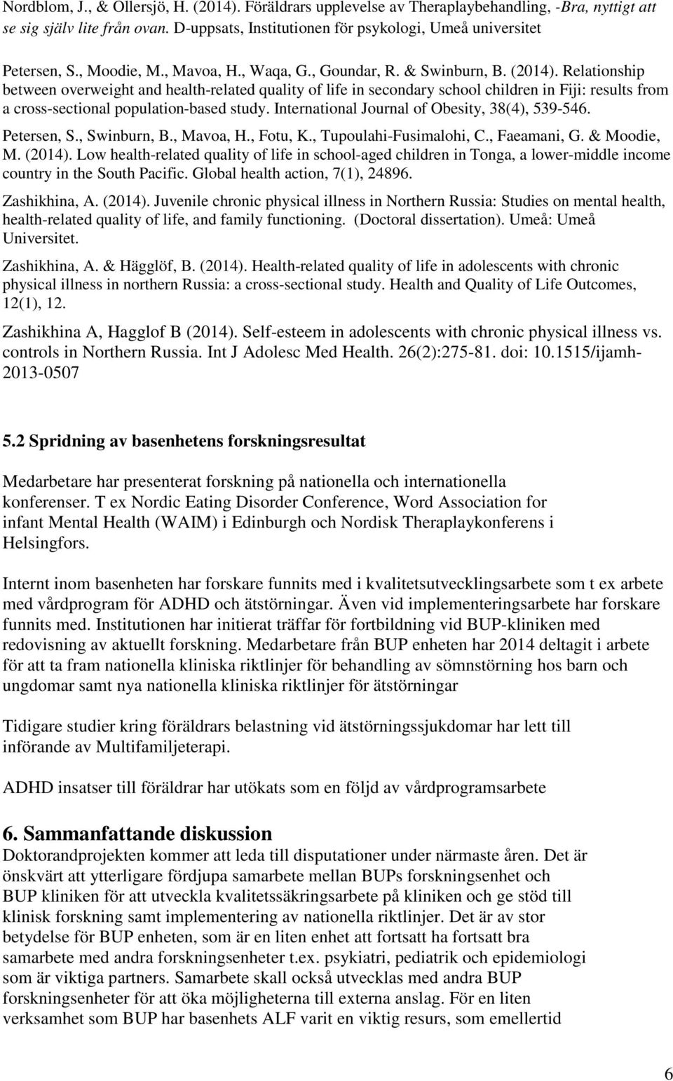 Relationship between overweight and health-related quality of life in secondary school children in Fiji: results from a cross-sectional population-based study.