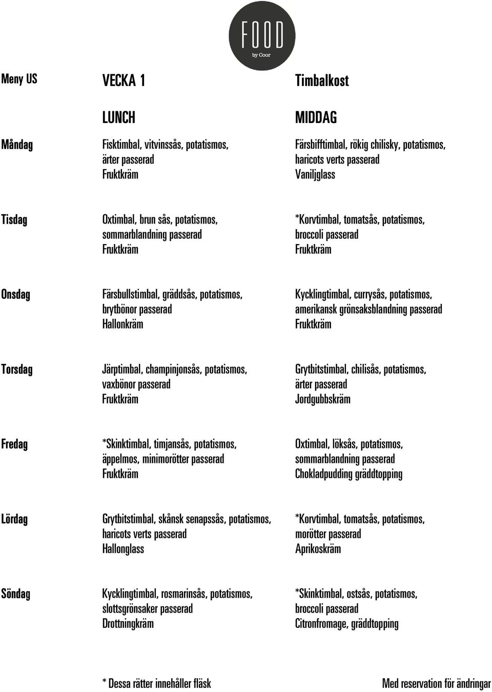 chilisås, potatismos, *Skinktimbal, timjansås, potatismos, äppelmos, mini Oxtimbal, löksås, potatismos, Chokladpudding gräddtopping Grytbitstimbal, skånsk