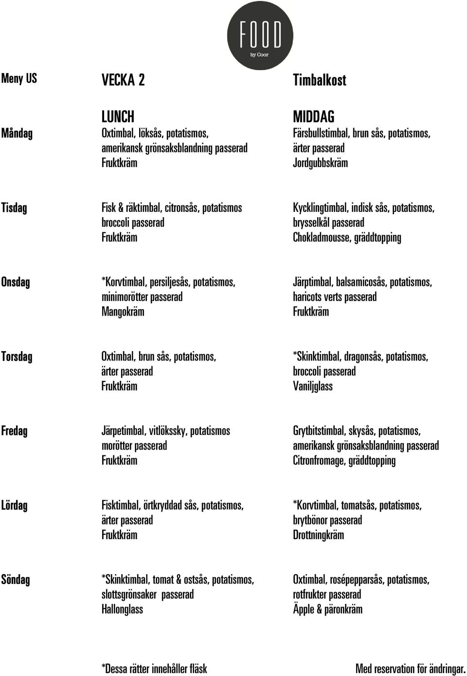 potatismos, *Skinktimbal, dragonsås, potatismos, Järpetimbal, vitlökssky, potatismos Grytbitstimbal, skysås, potatismos, Fisktimbal, örtkryddad sås,