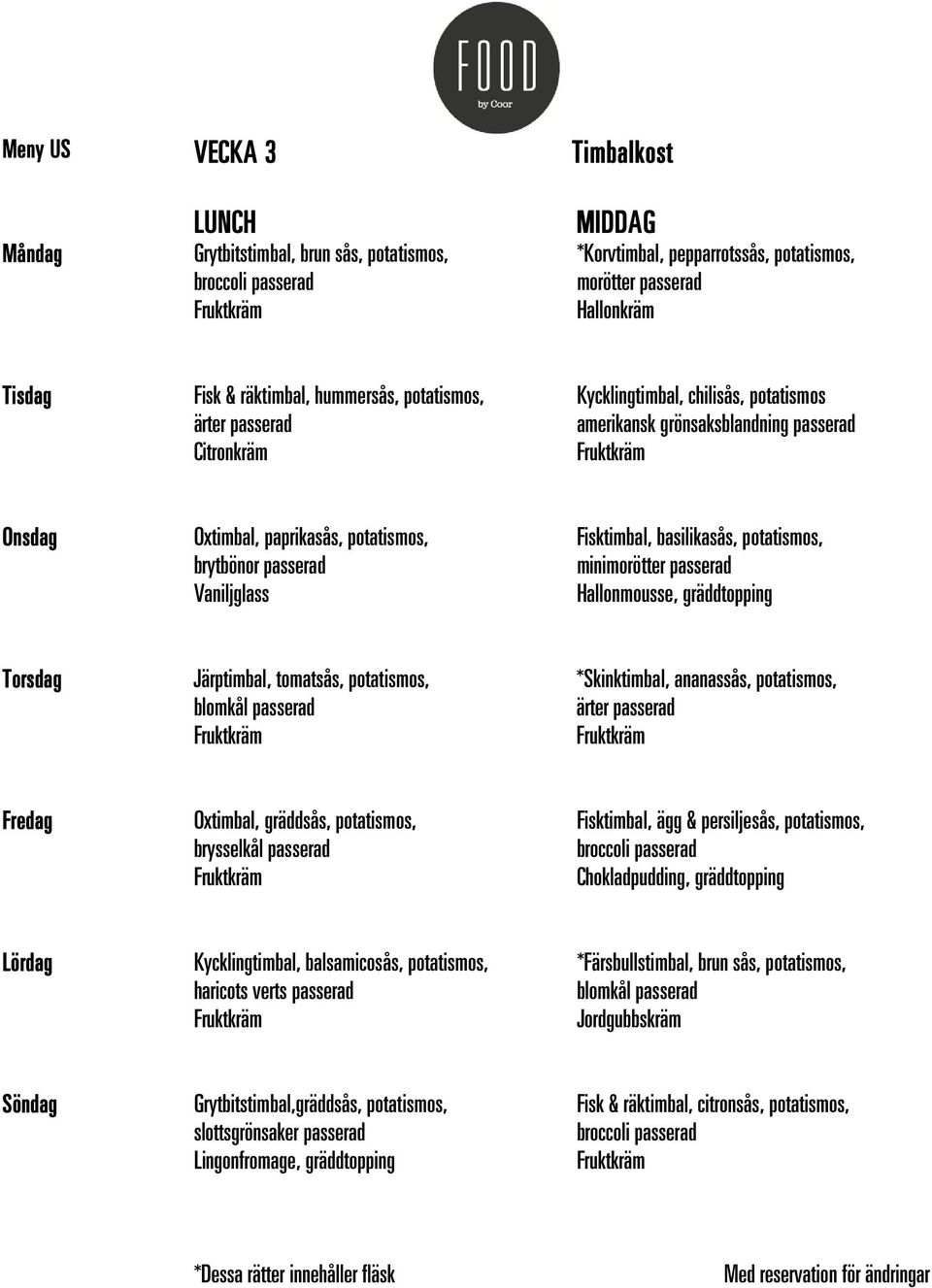 passerad *Skinktimbal, ananassås, potatismos, Oxtimbal, gräddsås, potatismos, Fisktimbal, ägg & persiljesås, potatismos, Chokladpudding, gräddtopping Kycklingtimbal,