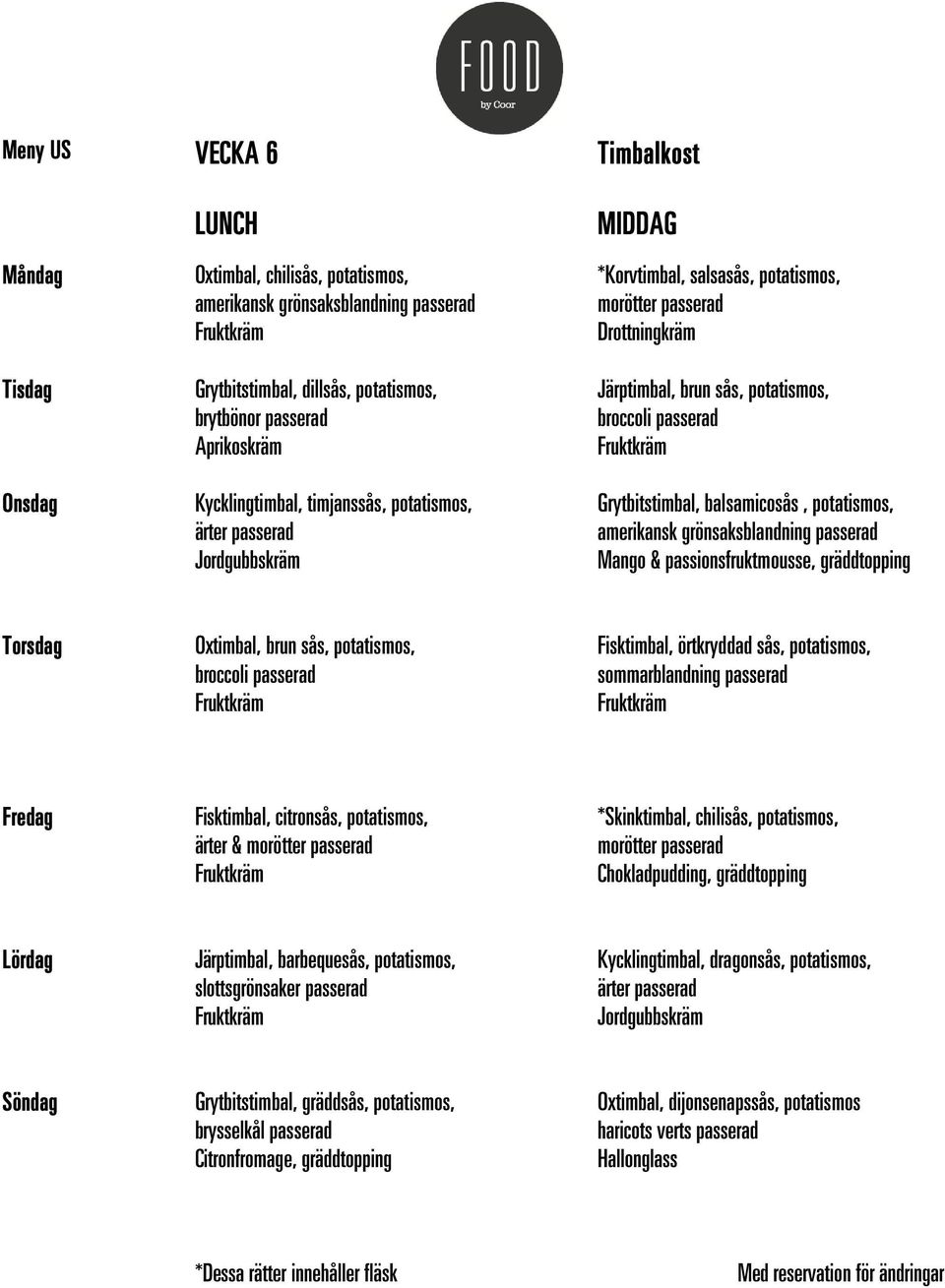 brun sås, potatismos, Fisktimbal, örtkryddad sås, potatismos, Fisktimbal, citronsås, potatismos, ärter & *Skinktimbal, chilisås, potatismos,