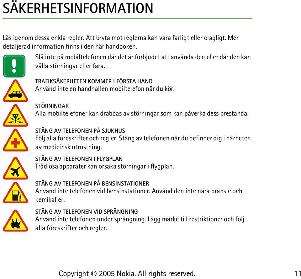 STÖRNINGAR Alla mobiltelefoner kan drabbas av störningar som kan påverka dess prestanda. STÄNG AV TELEFONEN PÅ SJUKHUS Följ alla föreskrifter och regler.