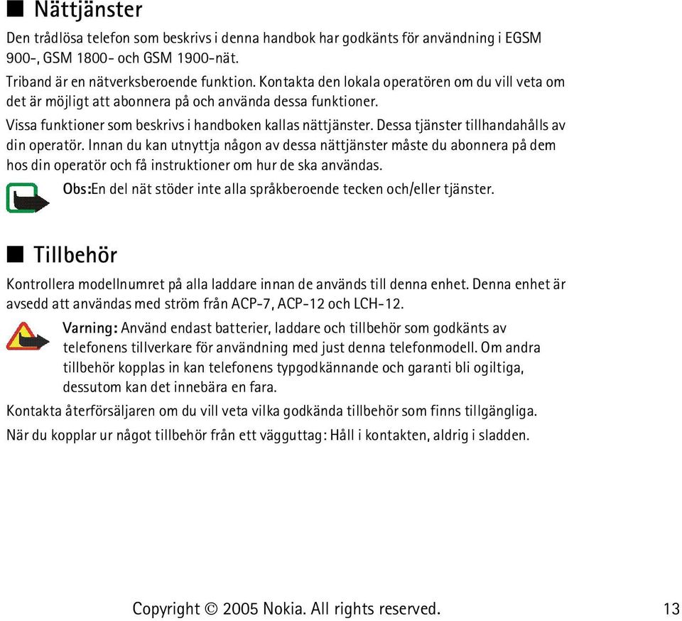 Dessa tjänster tillhandahålls av din operatör. Innan du kan utnyttja någon av dessa nättjänster måste du abonnera på dem hos din operatör och få instruktioner om hur de ska användas.