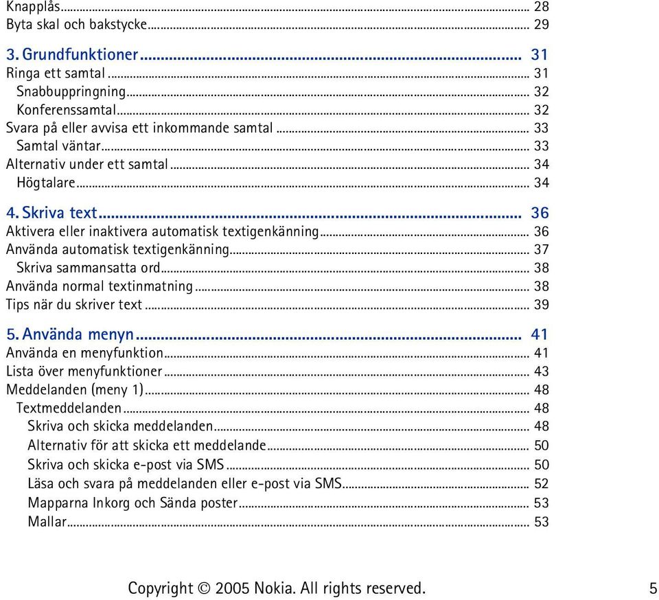 .. 38 Använda normal textinmatning... 38 Tips när du skriver text... 39 5. Använda menyn... 41 Använda en menyfunktion... 41 Lista över menyfunktioner... 43 Meddelanden (meny 1)... 48 Textmeddelanden.