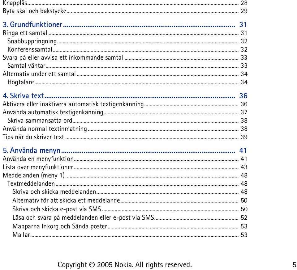 .. 38 Använda normal textinmatning... 38 Tips när du skriver text... 39 5. Använda menyn... 41 Använda en menyfunktion... 41 Lista över menyfunktioner... 43 Meddelanden (meny 1)... 48 Textmeddelanden.