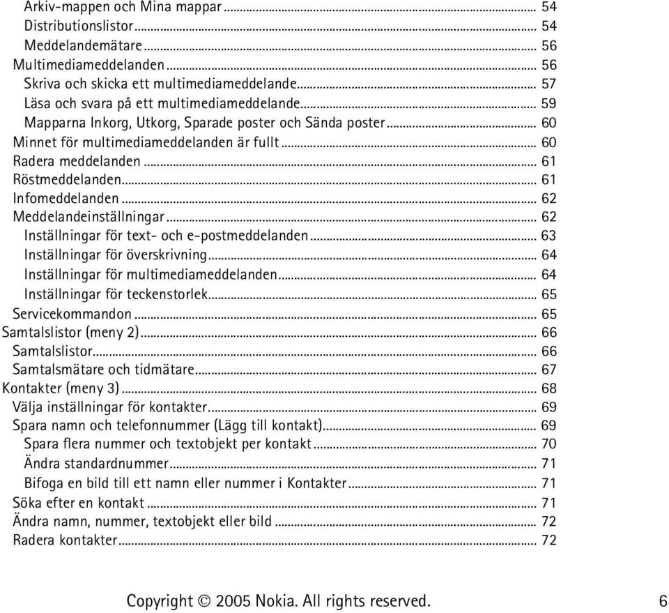 .. 61 Röstmeddelanden... 61 Infomeddelanden... 62 Meddelandeinställningar... 62 Inställningar för text- och e-postmeddelanden... 63 Inställningar för överskrivning.