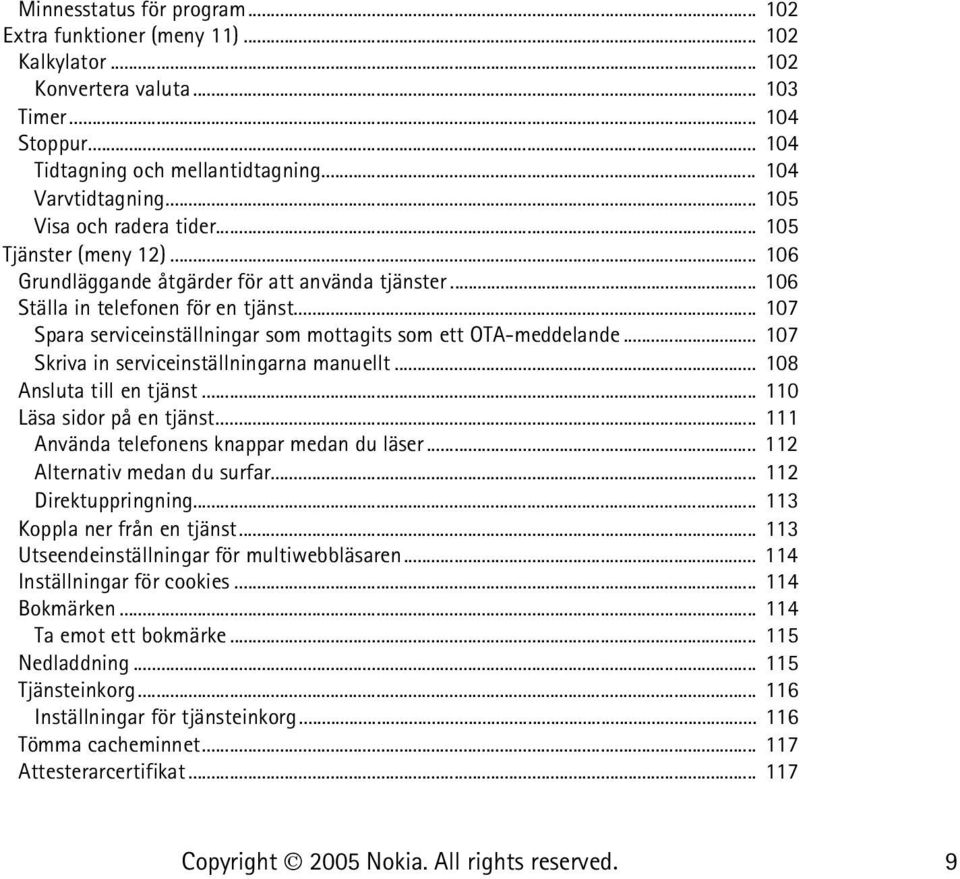 .. 107 Spara serviceinställningar som mottagits som ett OTA-meddelande... 107 Skriva in serviceinställningarna manuellt... 108 Ansluta till en tjänst... 110 Läsa sidor på en tjänst.