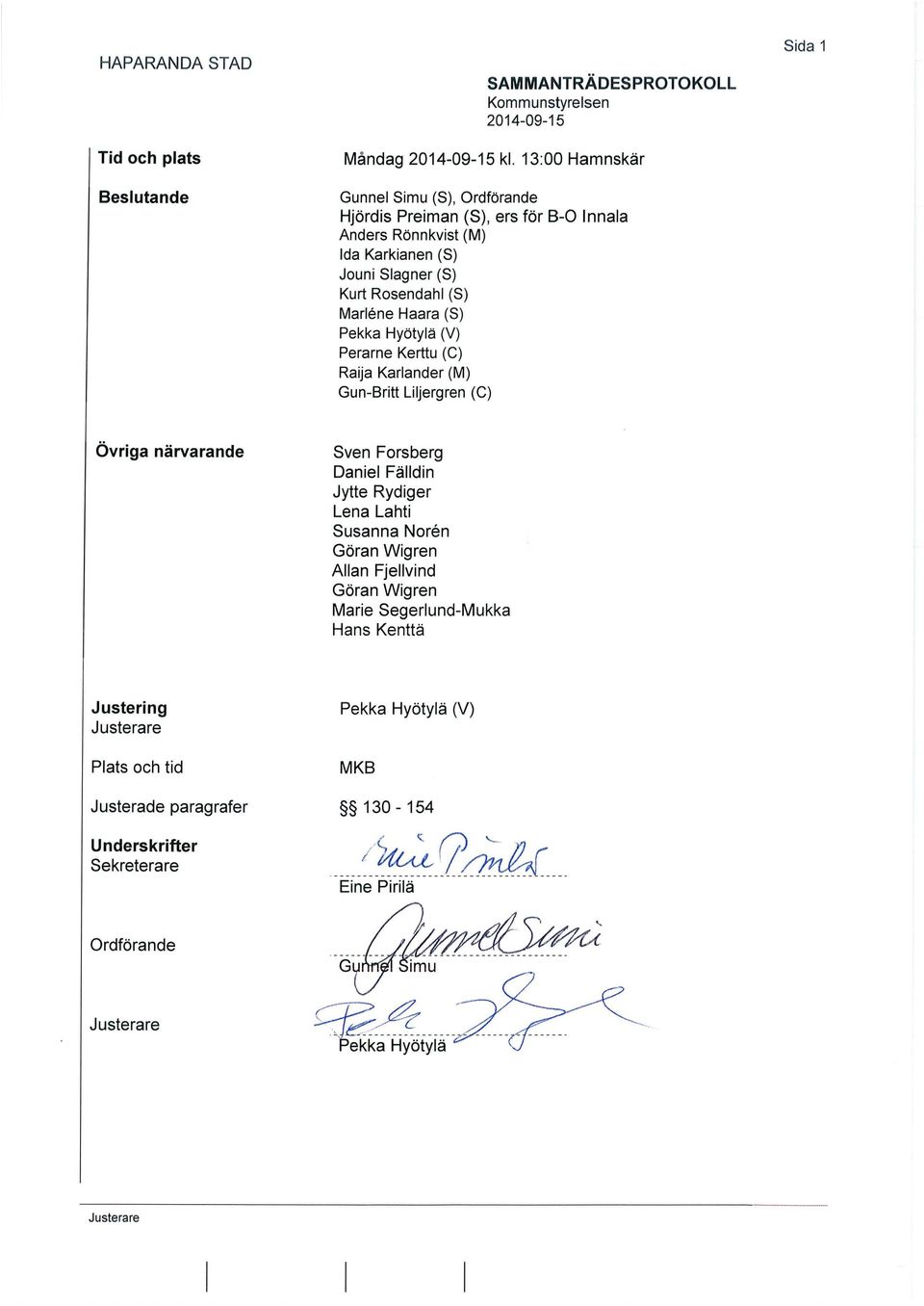 Marlene Haara (S) Pekka Hyötylä (V) Perarne Kerttu (C) Raija Karlander (M) Gun-Britt Liljergren (C) Sida 1 Övriga närvarande Sven Forsberg Daniel Fälldin Jytte
