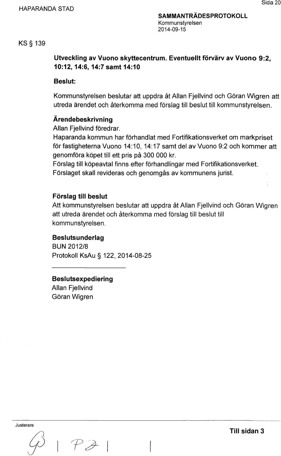 kommunstyrelsen. Ärendebeskrivning Allan Fjellvind föredrar.